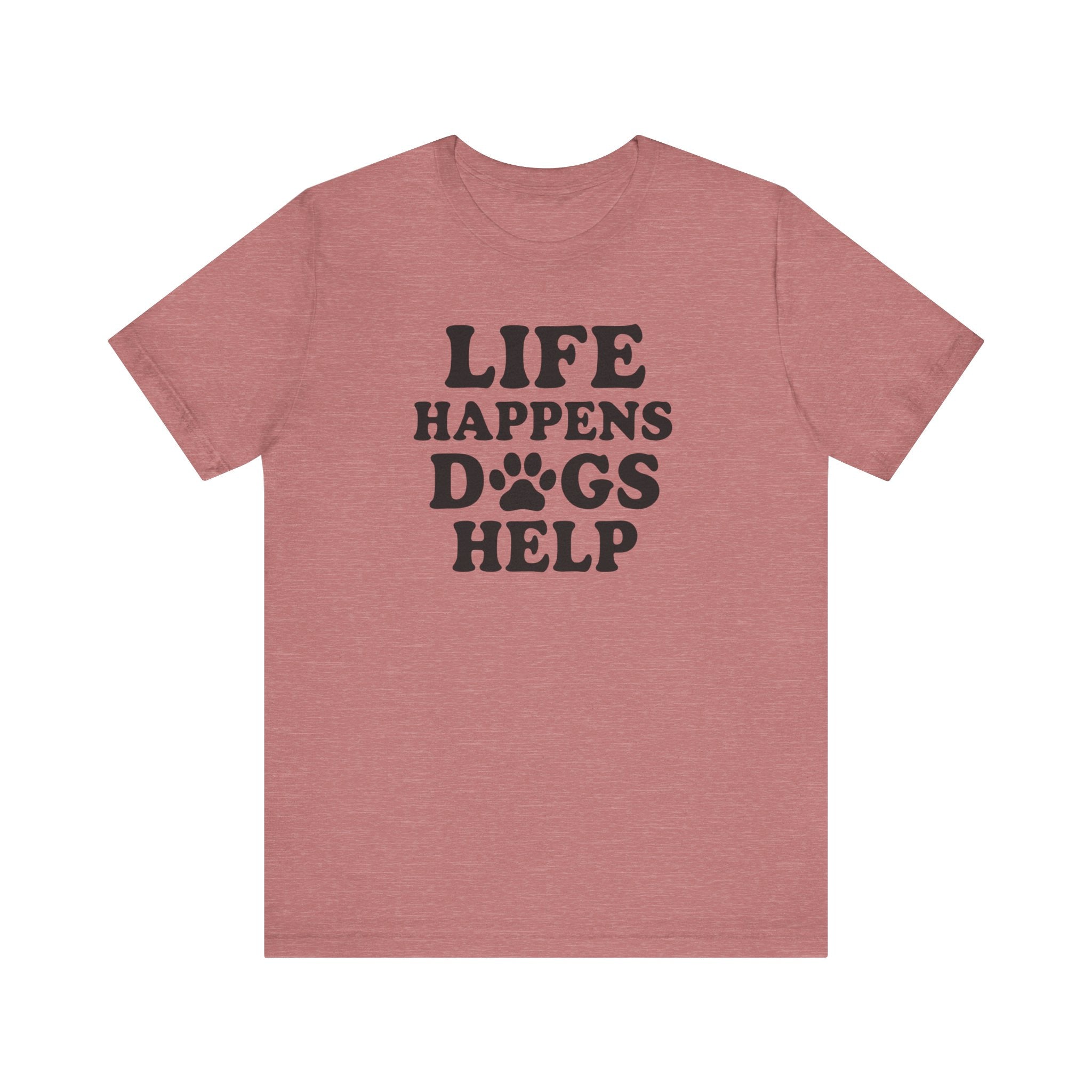 Dog Lover Tee - Life Happens Dogs Help | Pet Parent Gift, Dog Rescue Shirt, Animal Lover Apparel, Casual Wear