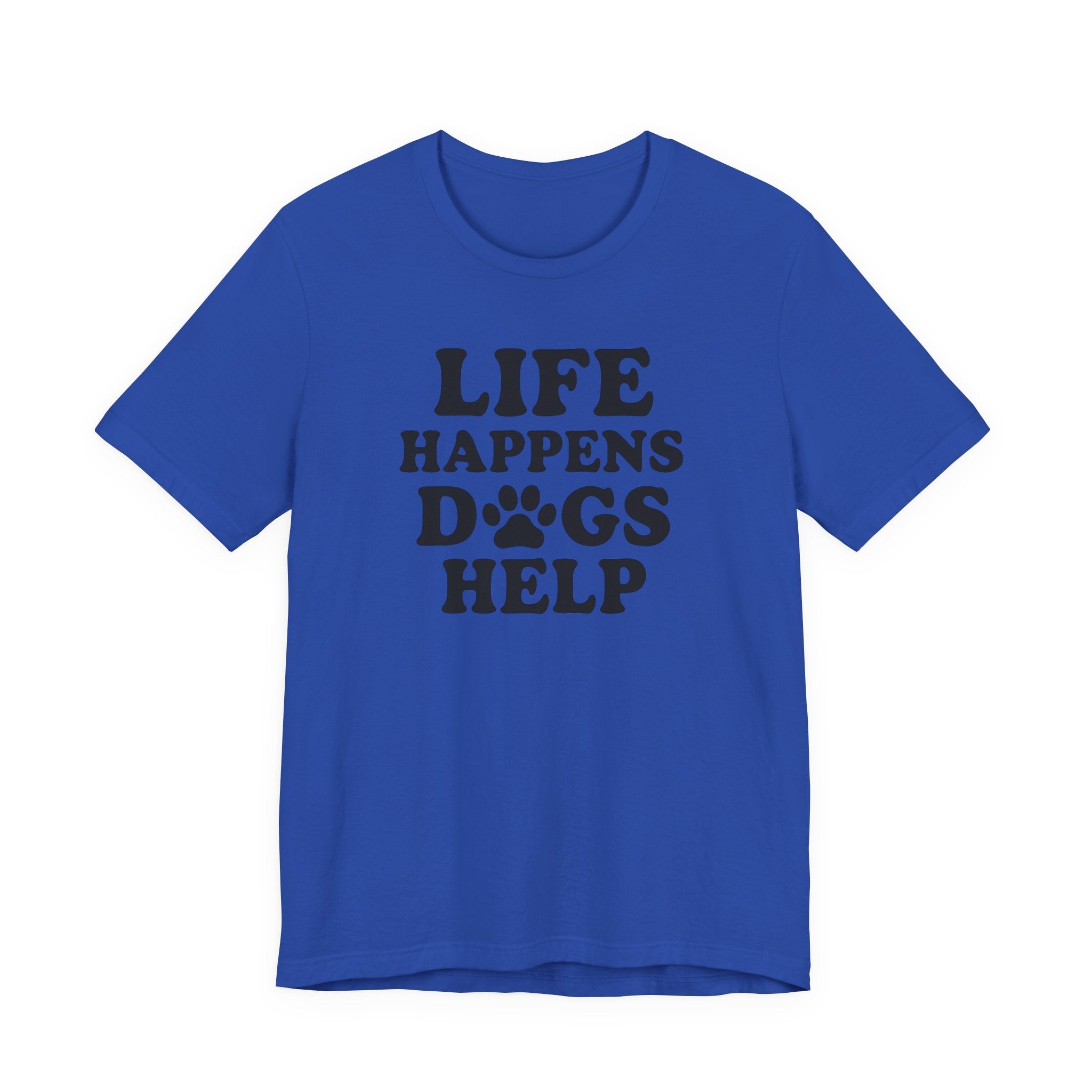 Dog Lover Tee - Life Happens Dogs Help | Pet Parent Gift, Dog Rescue Shirt, Animal Lover Apparel, Casual Wear