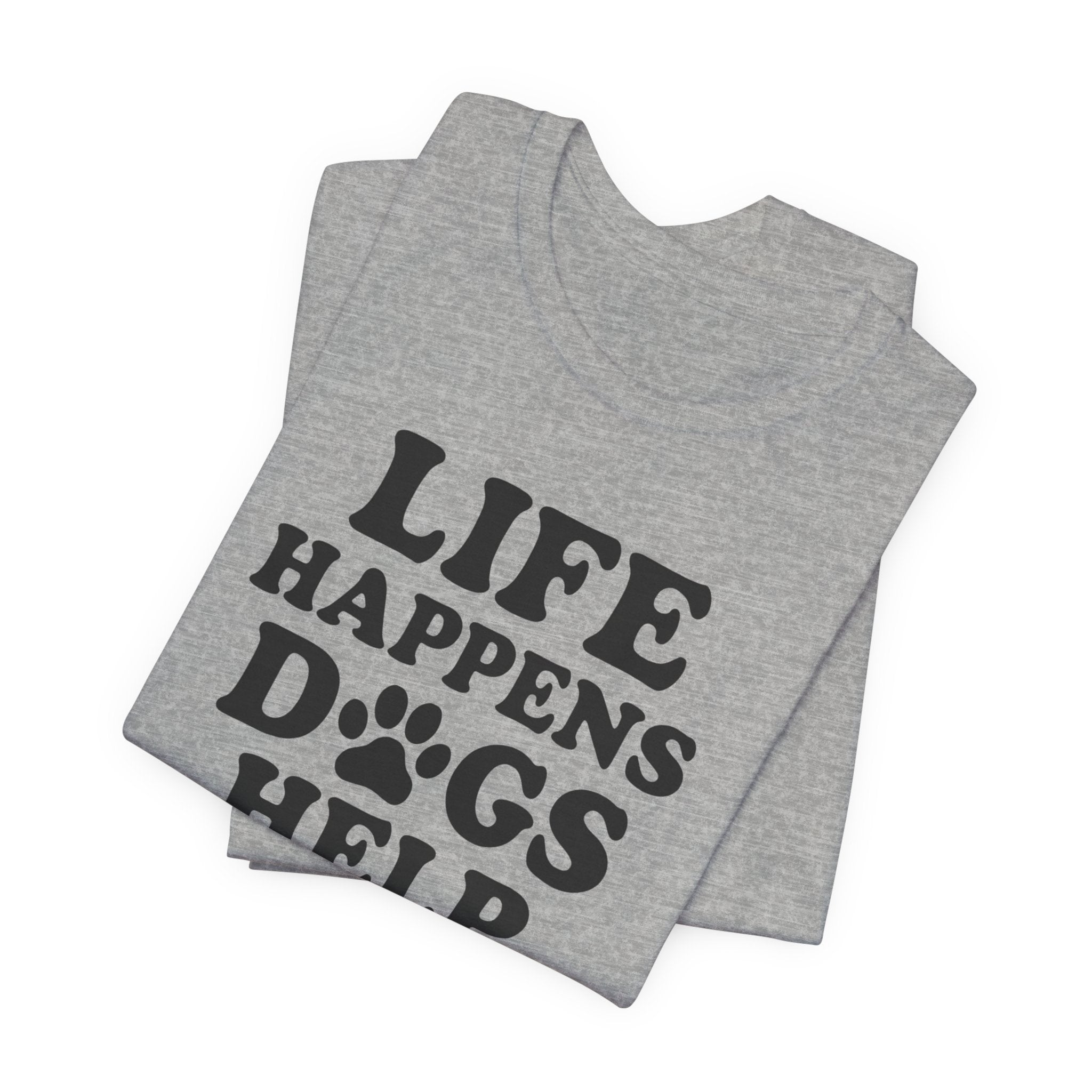 Dog Lover Tee - Life Happens Dogs Help | Pet Parent Gift, Dog Rescue Shirt, Animal Lover Apparel, Casual Wear