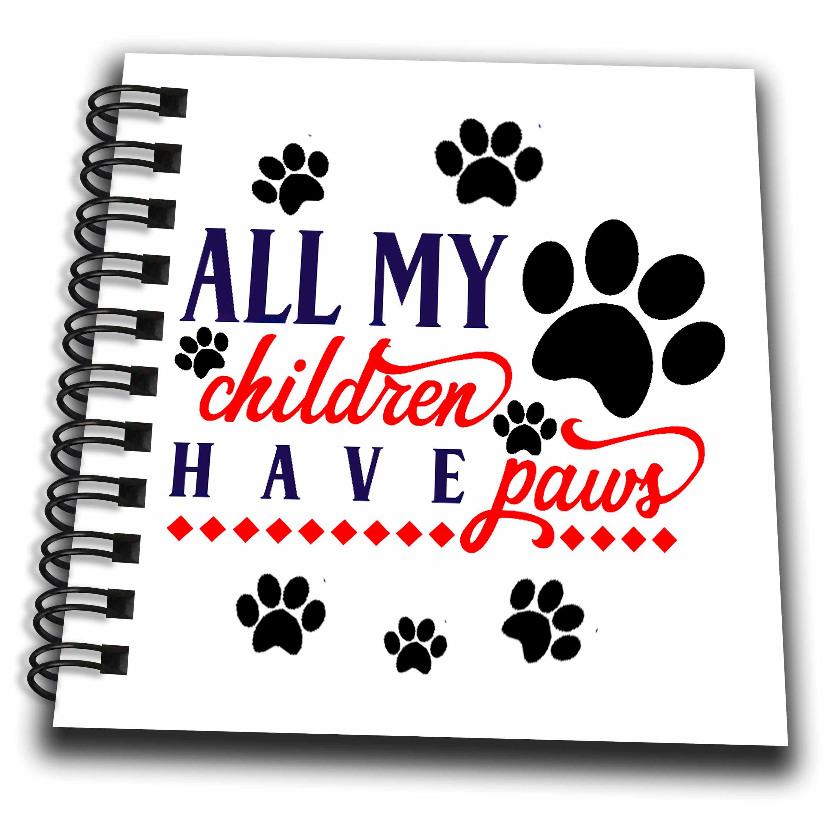 3dRose AMansMall Animal Typography - All My Children Have Paws, Paw Prints, Pet Lover, 3drsmm - Drawing Book